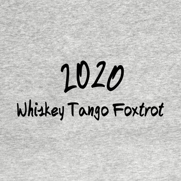 2020 wtf Whiskey Tango Foxtrot by rand0mity